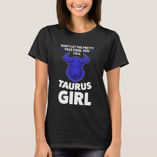 T-shirt don't let the pretty face fool you I'm a taurus gi (Devant)