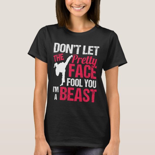 T-shirt Dont Let The Pretty Face Fool You Im Beast Karate (Devant)