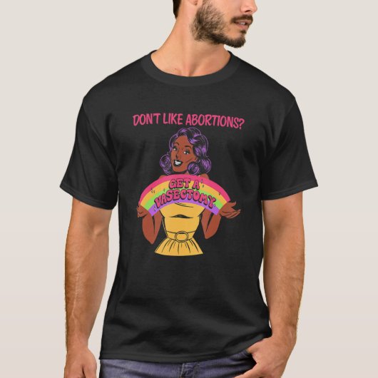 T-shirt Don't Like Abortions Get A Vasectomy For Women (Devant)