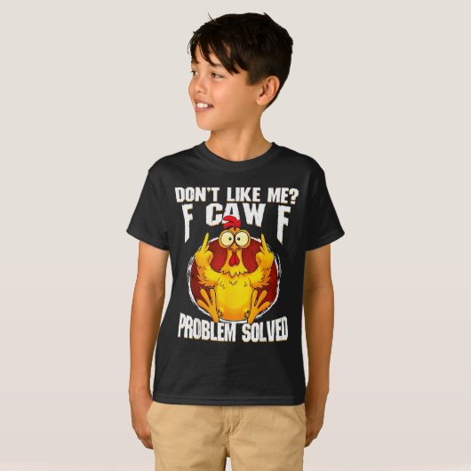 T-shirt Don't Like Me F Caw F Problem Solved Funny Chicken (Devant entier)