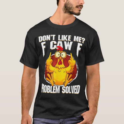 T-shirt Don't Like Me F Caw F Problem Solved Funny Chicken (Devant)