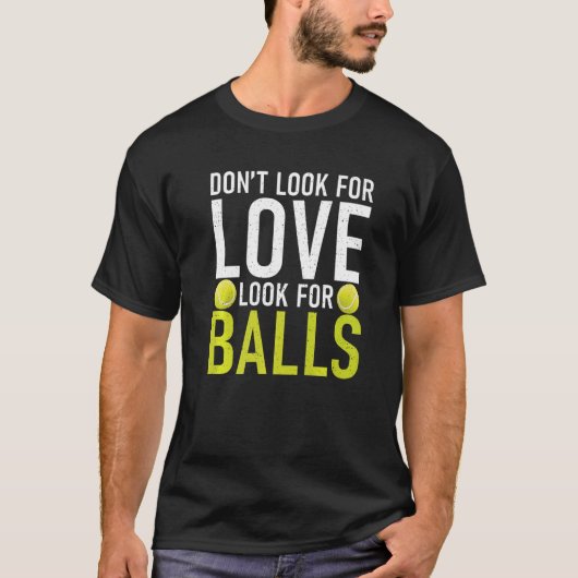 T-shirt Dont look for Love look for Balls Tennis (Devant)