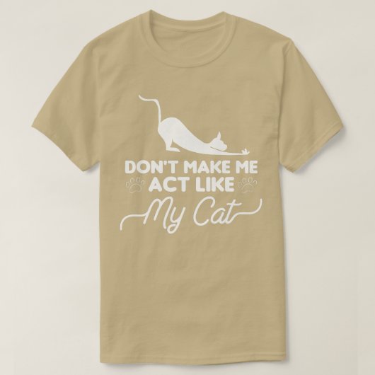 T-shirt Don't Make Me Act Like My Cat Cats Animal Lover  (Design devant)