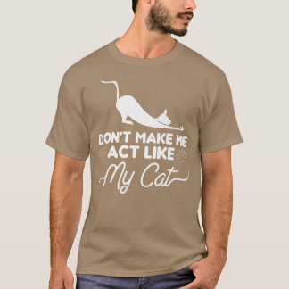 T-shirt Don't Make Me Act Like My Cat Cats Animal Lover 