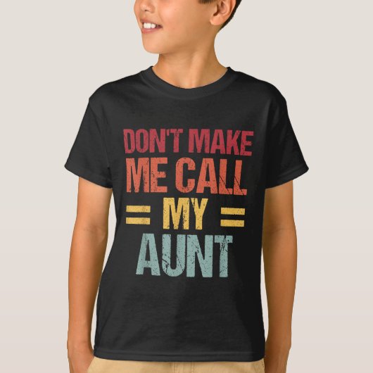 T-shirt Dont Make Me Call My Aunt Funny Child Kid Mothers  (Devant)