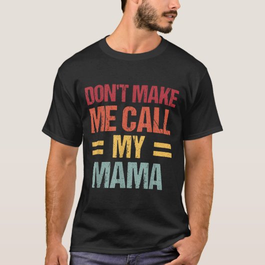 T-shirt Dont Make Me Call My Mama Funny Child Kid Mothers  (Devant)