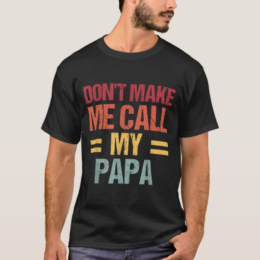 T-shirt Dont Make Me Call My Papa Funny Child Kid Fathers (Devant)