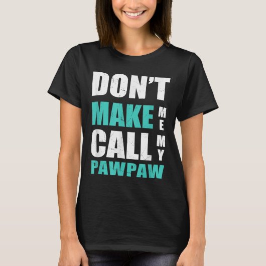 T-shirt Don't Make Me Call My Pawpaw Kids Nephew Niece Clo (Devant)