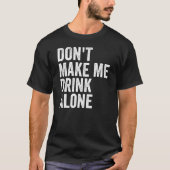 T-shirt Don't Make Me Drink Alone Funny Drinking Retro (Devant)