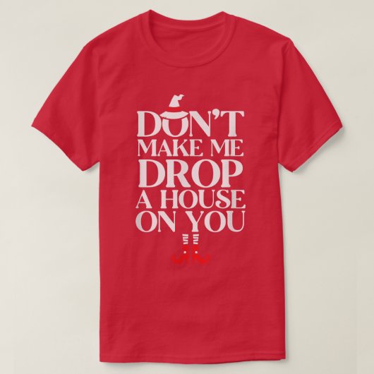 T-shirt Dont Make Me Drop A House On You 625 (Design devant)
