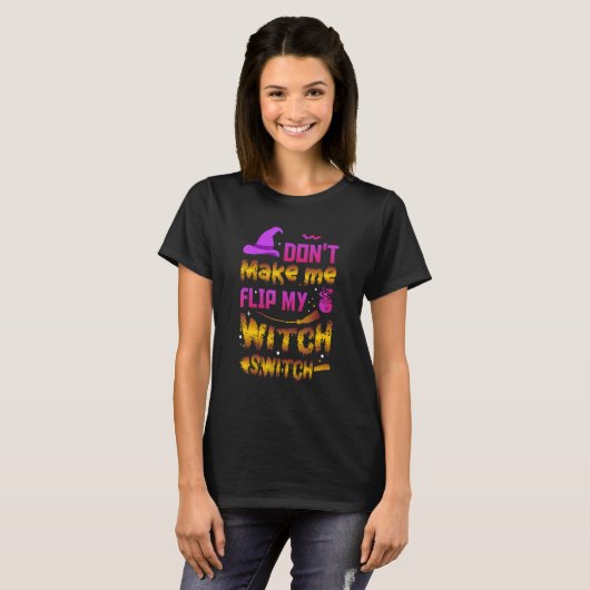 T-shirt Don't Make Me Flip My Witch Switch Ancient Wealth (Devant entier)