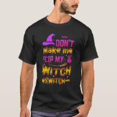 T-shirt Don't Make Me Flip My Witch Switch Ancient Wealth (Devant)