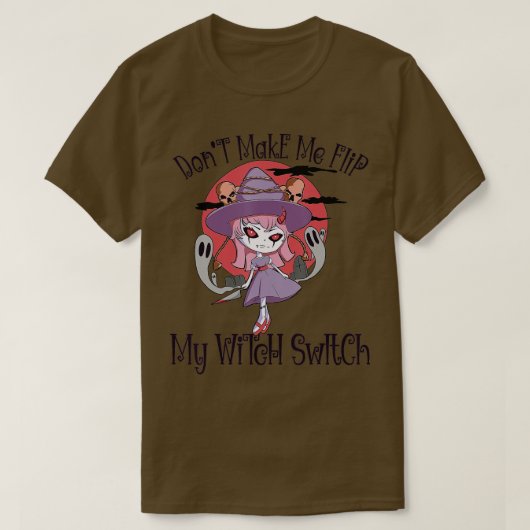 T-shirt Don't Make Me Flip My Witch Switch Halloween (Design devant)