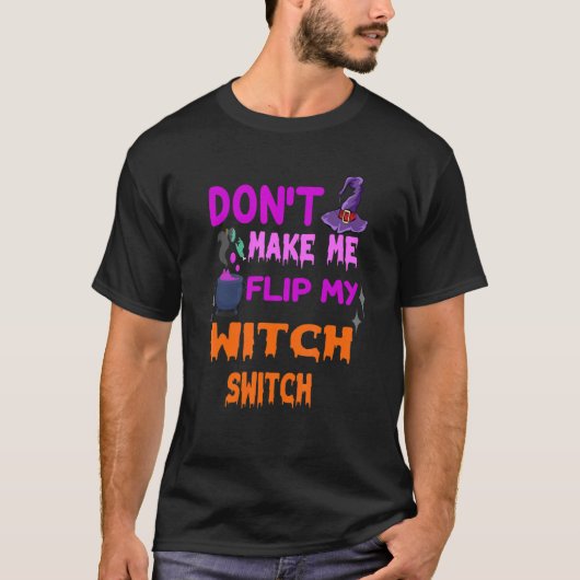 T-shirt Don't Make Me Flip My Witch Switch Halloween (Devant)