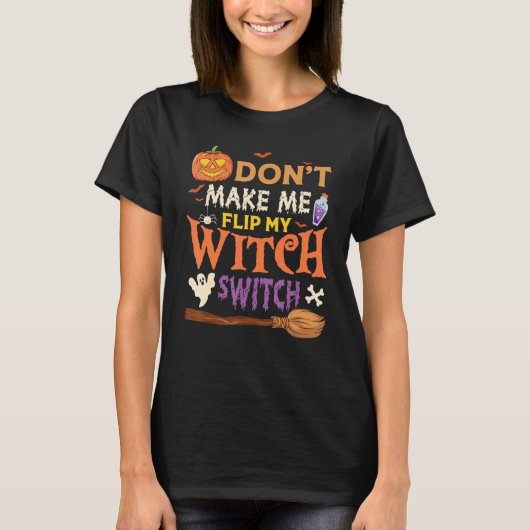 T-shirt Don't Make Me Flip My Witch Switch Halloween (Devant)