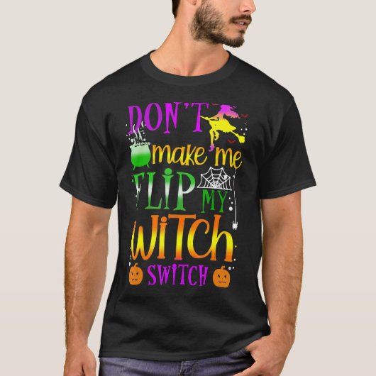 T-shirt Don't Make Me Flip My Witch Switch Halloween (Devant)