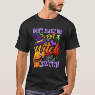 T-shirt Don't Make Me Flip My Witch Switch Halloween