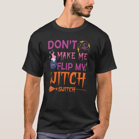 T-shirt Don't Make Me Flip My Witch Switch Halloween (Devant)