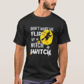 T-shirt Don't Make Me Flip My Witch Switch Halloween (Devant)