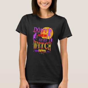T-shirt Don't Make Me Flip My Witch Switch Halloween