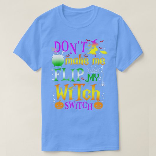 T-shirt Dont make Me Flip My Witch Switch Halloween (11) (Design devant)