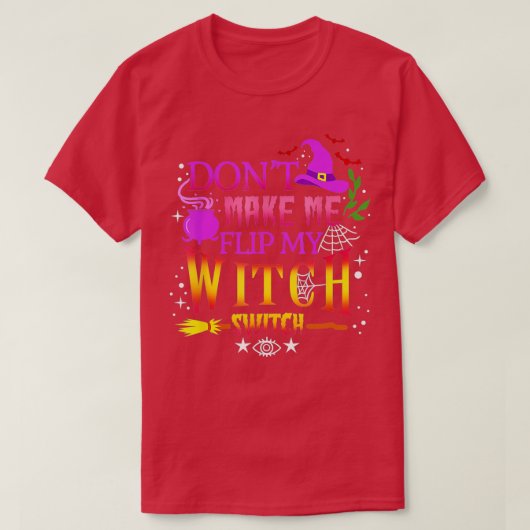 T-shirt Dont make Me Flip My Witch Switch Halloween (41) (Design devant)