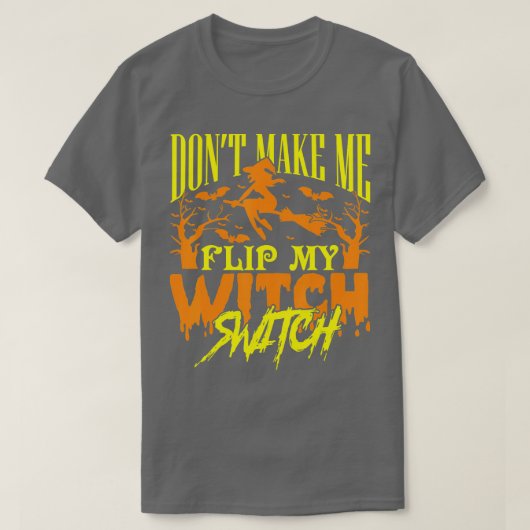 T-shirt Dont make Me Flip My Witch Switch Halloween (49) (Design devant)