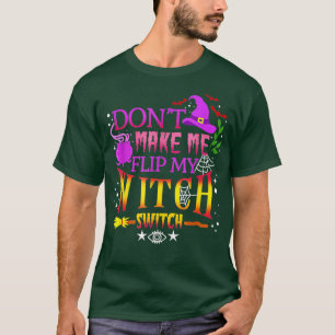 T-shirt Dont make Me Flip My Witch Switch Halloween (51)