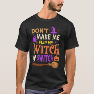 T-shirt Don't Make Me Flip My Witch Switch Halloween Men W