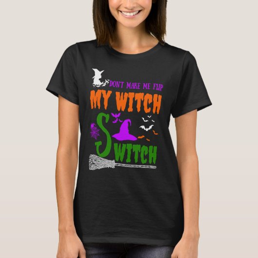 T-shirt Don't Make Me Flip My Witch Switch Halloween witch (Devant)