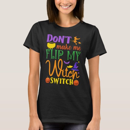 T-shirt Don't Make Me Flip My Witch Switch Halloween Witch (Devant)