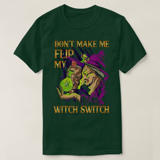 T-shirt Dont Make Me Flip My Witch Switch Witch 657 (Design devant)