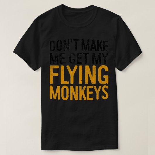 T-shirt Dont make Me Get My Flying Monkeys - 1 (Design devant)