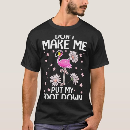T-shirt Don't Make Me Put My Foot Down Funny Flamingo Love (Devant)