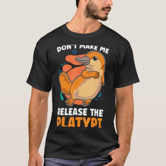 T-shirt Dont Make Me Release The Platy Loves Duck Bille  (Devant)