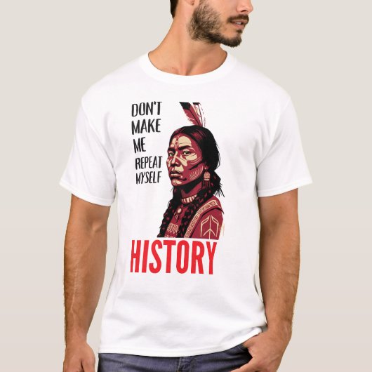 T-shirt Don't Make Me Repeat Myself History Speaks (Devant)