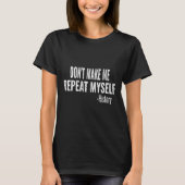 T-shirt Dont Make Me Repeat Myself History Teacher Stud  (Devant)