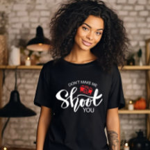 T-shirt 'Don't Make Me Shoot You'