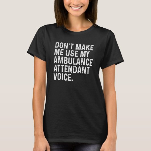 T-shirt Don't Make Me Use My Ambulance Attendant Paramedic (Devant)