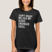T-shirt Don't Make Me Use My Audio Engineer Voice Funny (Devant)