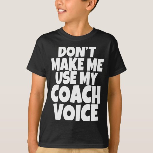 T-shirt Dont Make Me Use My Coach Voice Lead Mentor Coachi (Devant)