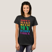T-shirt Don't Make Me Use My Daddy Voice  Gay Pride Lgbtq (Devant entier)