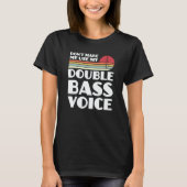 T-shirt don't make me use my double bass voice double bass (Devant)