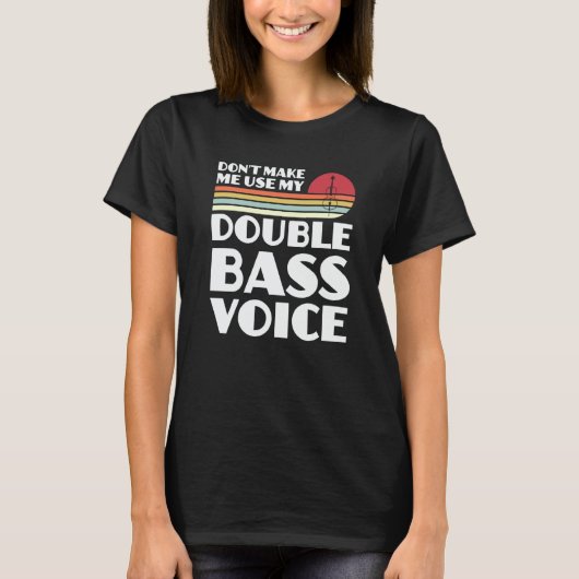 T-shirt don't make me use my double bass voice double bass (Devant)