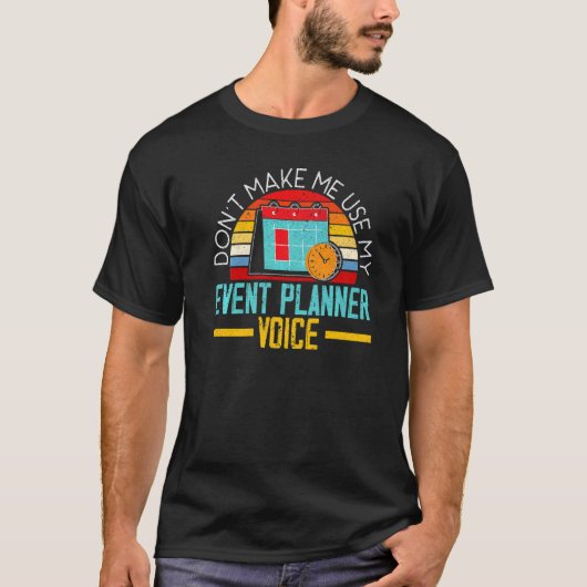 T-shirt Don't Make Me Use My Event Planner Voice Event Pla (Devant)