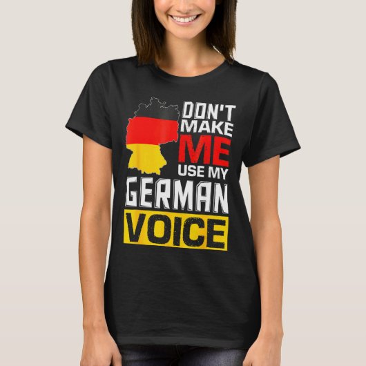 T-shirt Dont Make Me Use My German Voice Germany Deutsc _1 (Devant)