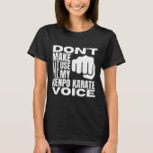 T-shirt Don't Make Me Use My Kenpo Karate Voice Funny Amer (Devant)