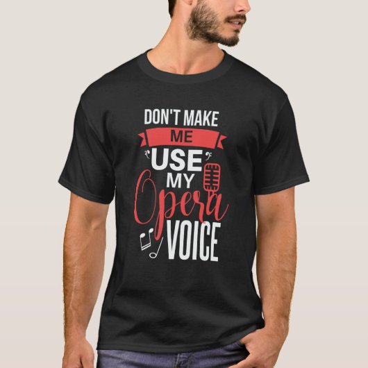 T-shirt Don't Make Me Use My Opera Voice theater Opera 2 (Devant)