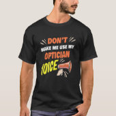 T-shirt Don't Make Me Use My Optician Voice Funny Optician (Devant)