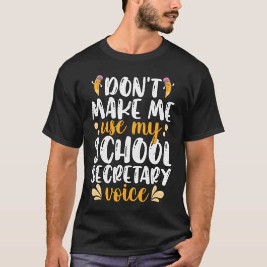 T-shirt Don't Make Me Use My School Secretary Voice School (Devant)